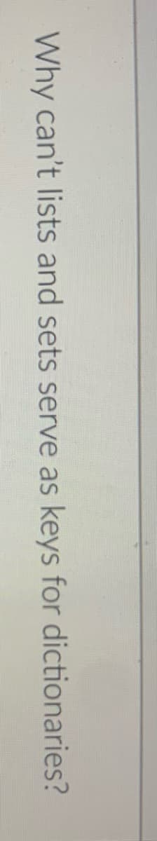 Why can't lists and sets serve as keys for dictionaries?
