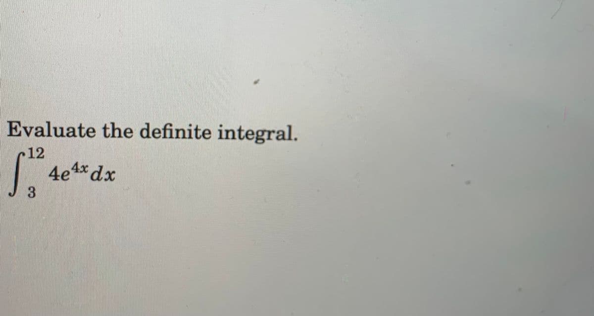 Evaluate the definite integral.
12
4e1* dx
3.

