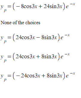 y = (-8cos3x + 24sin 3x) e
-X
None of the choices
y = = (24cos3x - 8sin3x) ex
y = (24cos3x + 8sin3x) e¯
y
=(-24cos3x + 8sin3x) ex