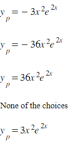 y =
P
P
- 3x²e 2x
- 36x²e ²x
y = 36x²²x
P
y
None of the choices
=3x²2x