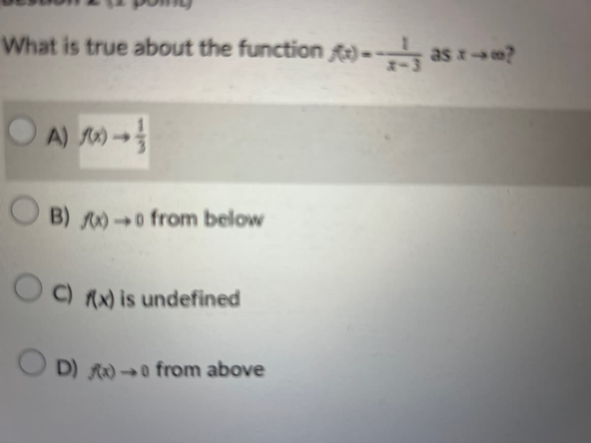 What is true about the function *) as *-*?
A)
B) x)-0 from below
C) f(x) is undefined
OD) → from above