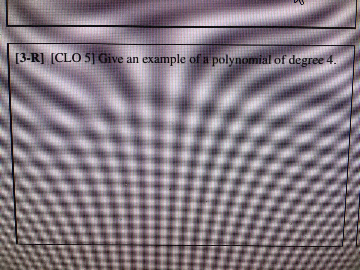 [3-R] [CLO 5] Give an example of a polynomial of degree