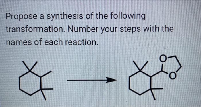 Propose a synthesis of the following
transformation. Number your steps with the
names of each reaction.
