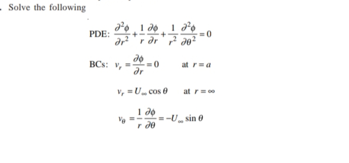 - Solve the following
PDE:
dr?'r dr ' ,? do²
0 =
do
BCs: v,
= 0
at r= a
dr
v, = U„ cos 0
at r= 00
1 do
=-U, sin 0
Ve =
r d0
