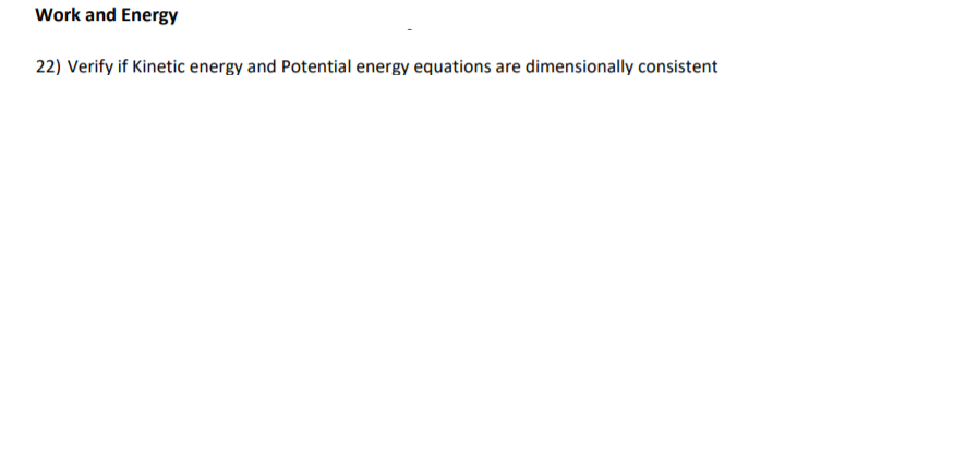 Work and Energy
22) Verify if Kinetic energy and Potential energy equations are dimensionally consistent
