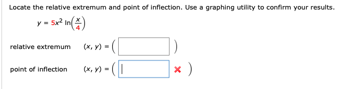 Locate the relative extremum and point of inflection. Use a graphing utility to confirm your results.
y = 5x2 In)
relative extremum
(x, y) =
point of inflection
(x, y) = (||
