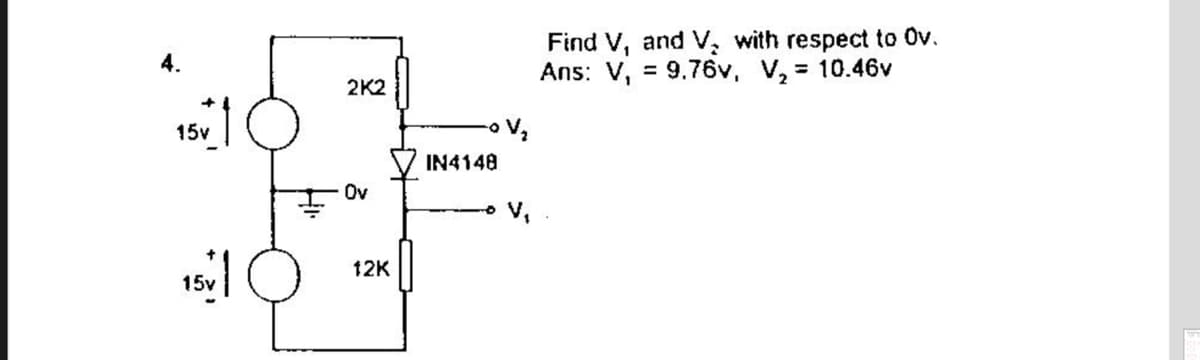 Find V, and V, with respect to Ov.
Ans: V, = 9.76v, V, = 10.46v
4.
%3D
%3D
2K2
15v
o V2
48 N41ו
Ov
ov,
12K
15v
