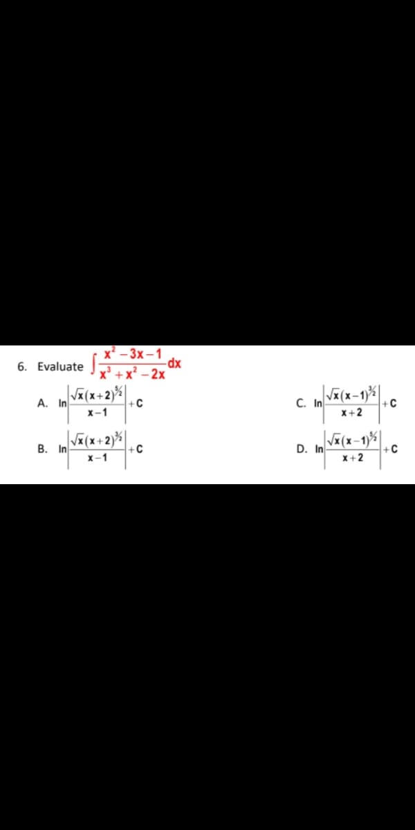 x – 3x – 1
xp-
х +x? -2х
6. Evaluate
A. In
+C
C. In
х-1
X+2
В. In
+C
D. In
X-1
x+2
