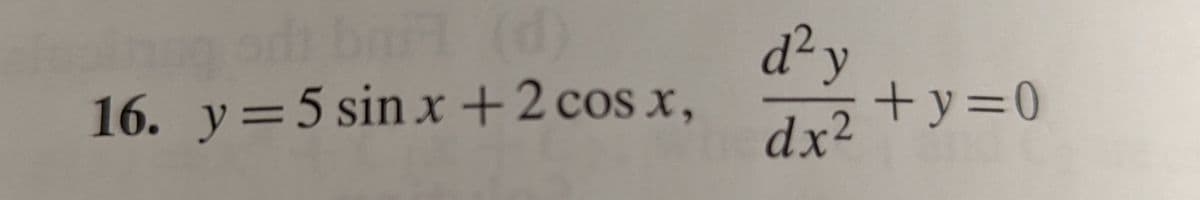 g od bait (d)
16. y=5 sin x +2 cos x,
d²y
+Y3D0
dx2 +y=0
dx²
