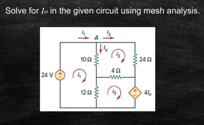 Solve for Io in the given circuit using mesh analysis.
102
24 2
24 Vt
42
ww-
4.
122
ww
