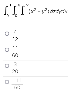 1 X y
S“ S² S³ (x² + y²) dzdydx
0
1
4
12
11
60
03
20
-11
60