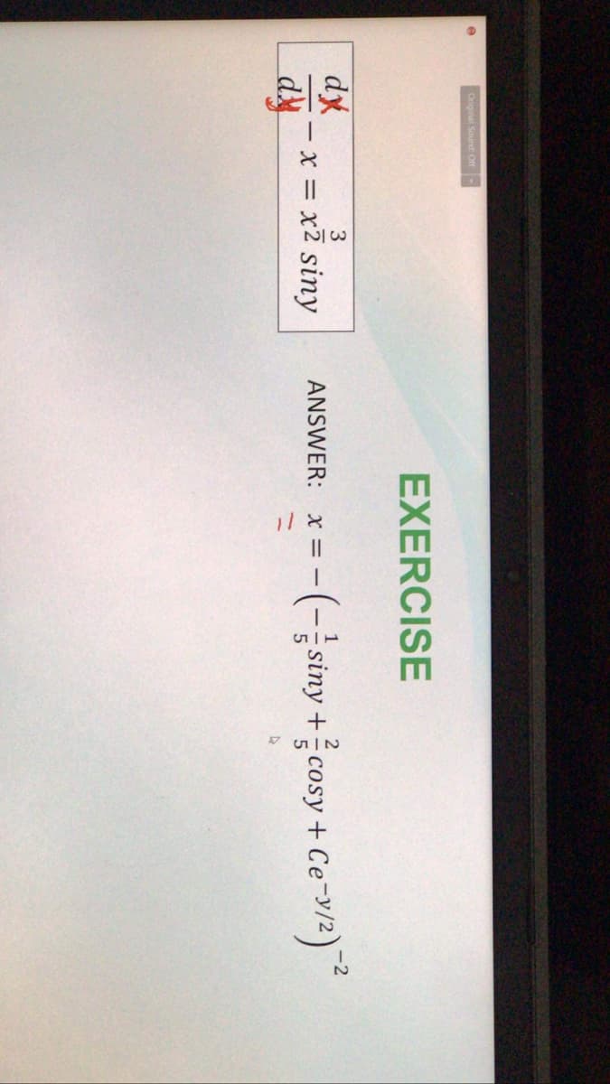 Original Sound Off
EXERCISE
dy
x = x2 siny
3
(siny +cosy+ Ce-y/2)
ANSWER:
Y = -
%3D
