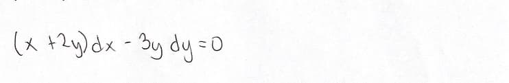 (x +2y)dx- 3y dy=0
