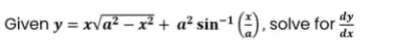 Given y = xva² – x² + a² sin¬1 (A.
dx
