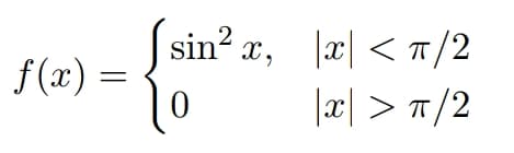 sin? x, |리| < ㅠ/2
f(x) =
|æ| > T,
