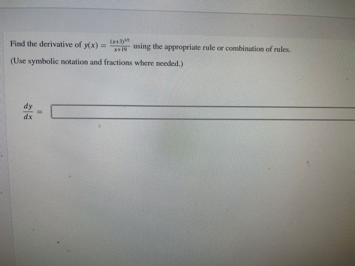 (x+3)¹2
x+19 using the appropriate rule or combination of rules.
Find the derivative of y(x) =
(Use symbolic notation and fractions where needed.)
dy