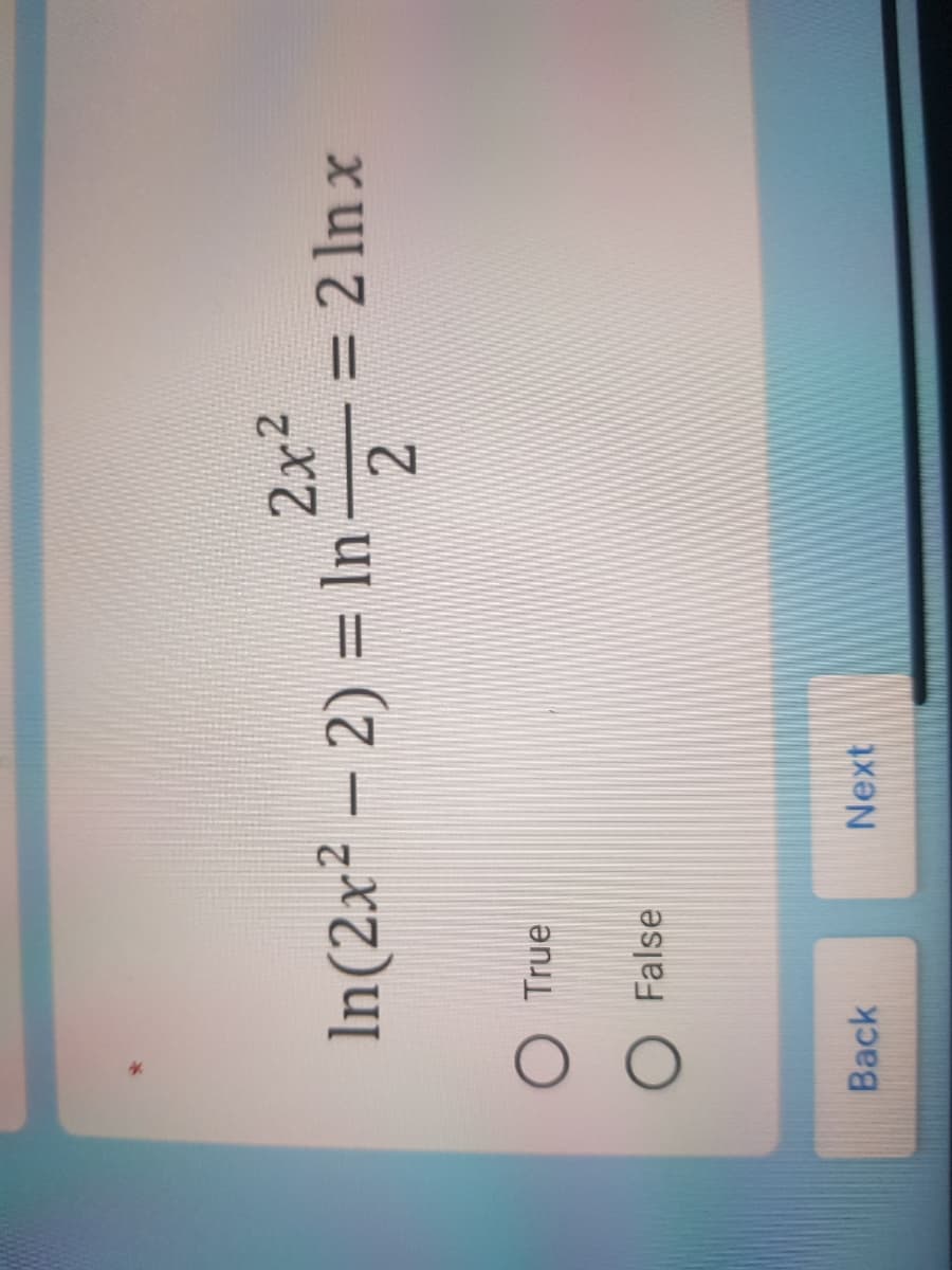 In(2x² – 2) = In
2x2
= 2 In x
2.
True
False
Back
Next
