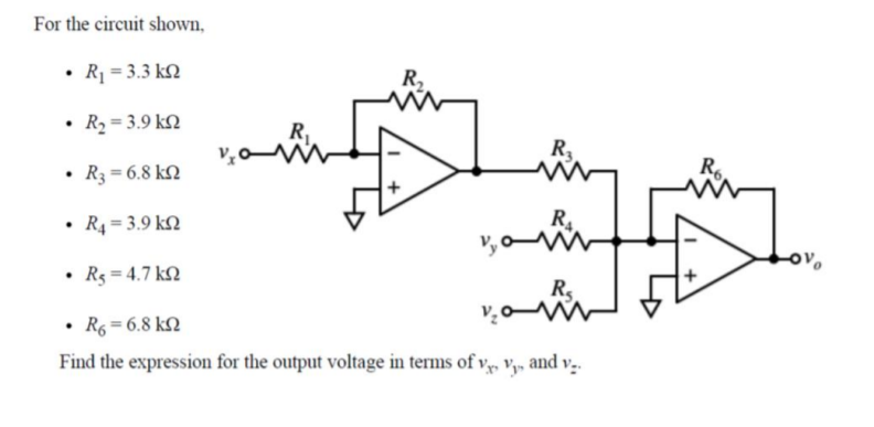 For the circuit shown,
R = 3.3 kN
R,
• R2 = 3.9 kN
R,
R3
Ro
• R3 = 6.8 kN
R.
• R4 = 3.9 kN
• Rg = 4.7 kN
Rs
• R6 = 6.8 k2
Find the expression for the output voltage in terms of v, v,, and v.
