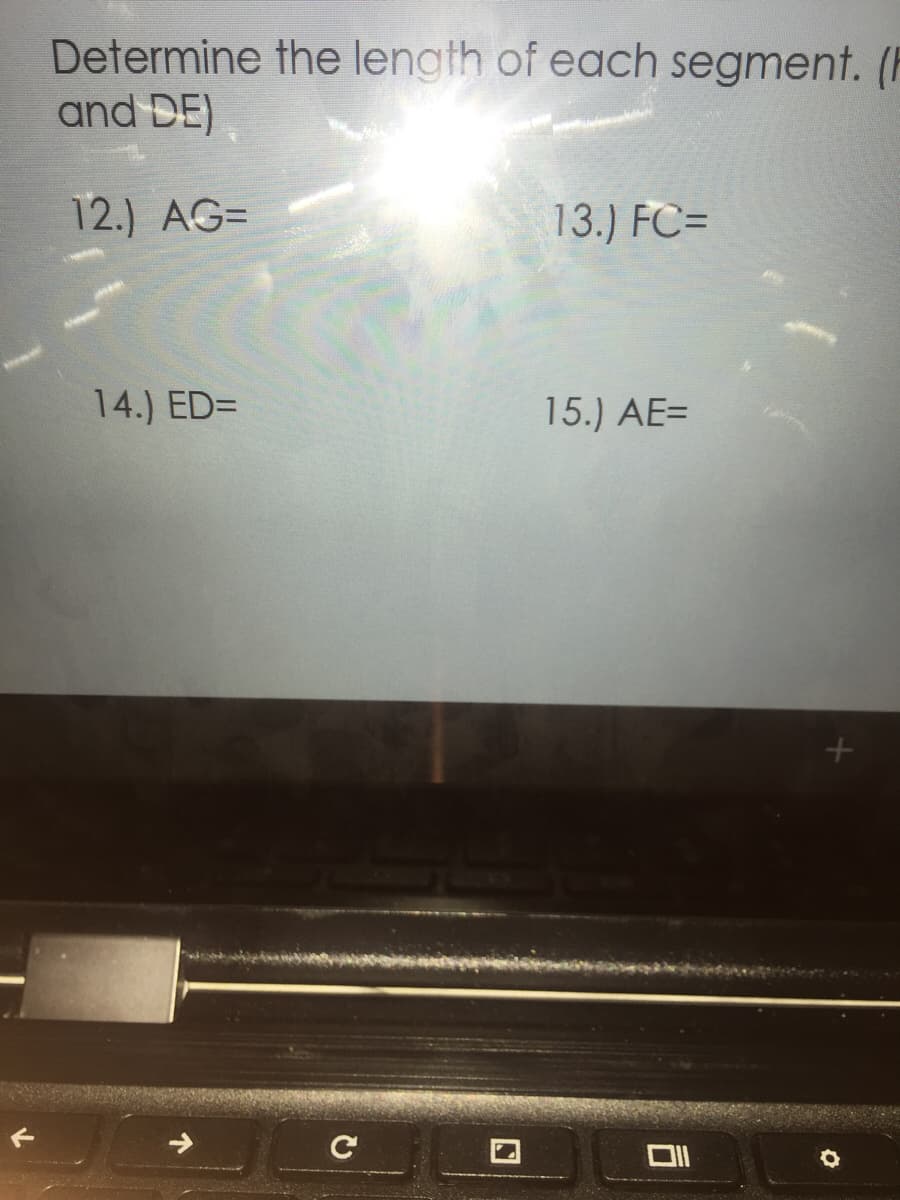 Determine the length of each segment. (F
and DE)
12.) AG=
13.) FC=
14.) ED=
15.) AE=
