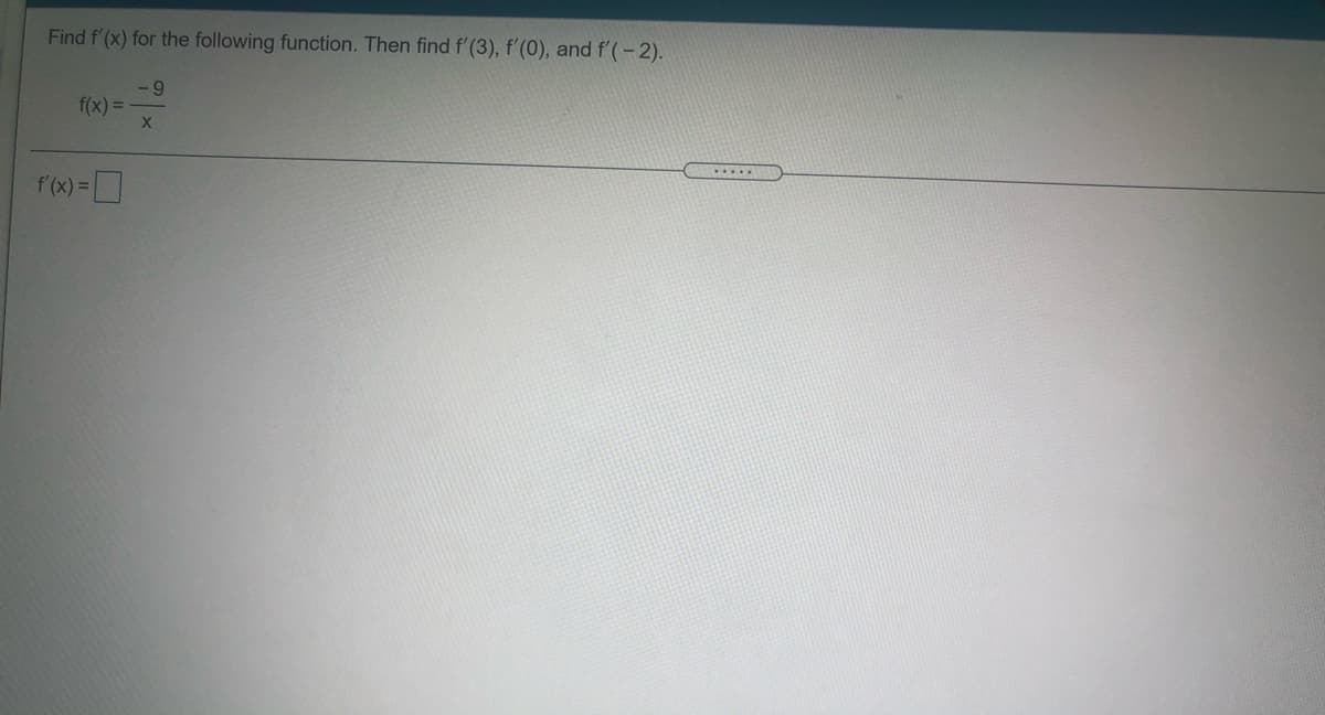 Find f'(x) for the following function. Then find f'(3), f'(0), and f'(-2).
f(x) =
f'(x) =D
.....
