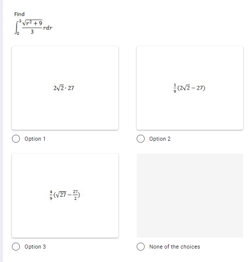 Find
p2 +9
rdr
3
2/2- 27
(2V2 - 27)
Option 1
Option 2
Option 3
O None of the choices
