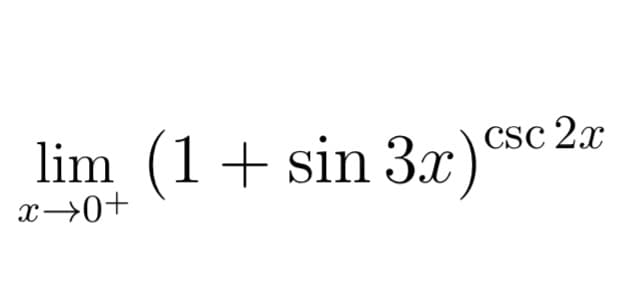 lim (1 + sin 3x) csc 2x
x