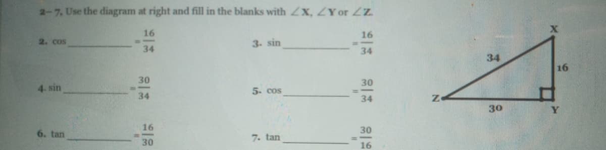 2-7, Use the diagram at right and fill in the blanks with ZX, ZYor ZZ
16
16
2. cos
3. sin
34
34
34
16
30
30
4. sin
5. cos
%3D
34
34
30
Y.
16
30
6. tan
7. tan
30
16
