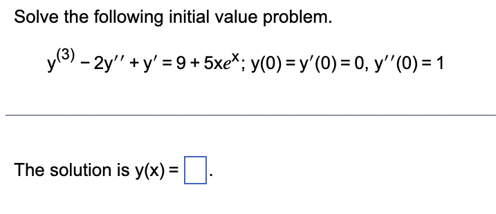 Solve the following initial value problem.
y(3) - 2y + y' = 9+5xe*; y(0) = y'(0) = 0, y''(0) = 1
The solution is y(x) =