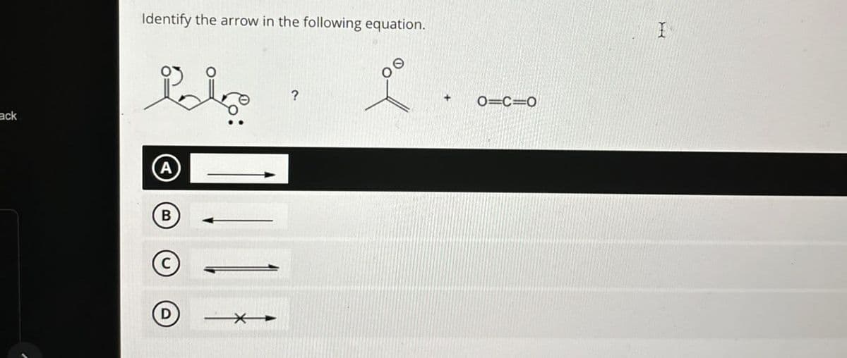 Identify the arrow in the following equation.
Lin
?
ack
B
D
+
O=C=0
I