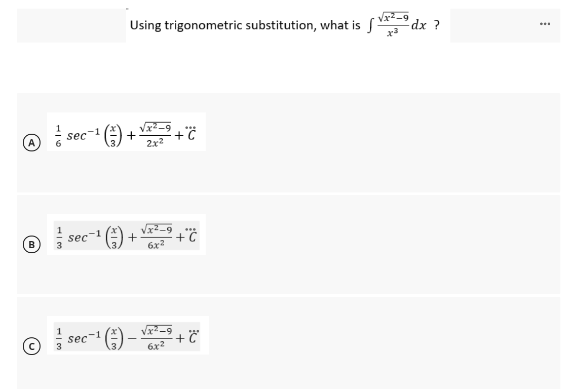 Using trigonometric substitution, what is f
dx ?
x3
-1
sec
Vx2 -9
+
A
2x2
Vx2_9
sec-
6x2
Vx² -9
1
sec
6x2
