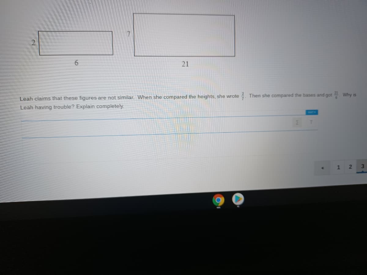6.
21
2. Then she compared the bases and got 4 Why is
Leah claims that these figures are not similar. When she compared the heights, she wrote
Leah having trouble? Explain completely.
MATH
1
