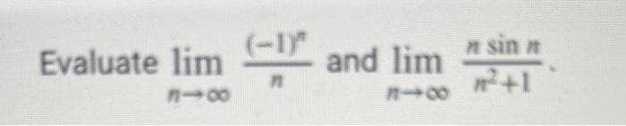 Evaluate lim
(-1)
n
and lim
n sin n
²+1