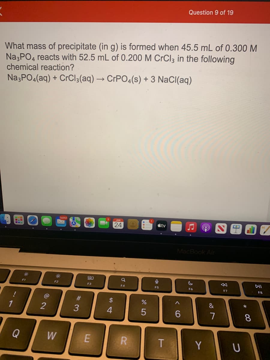 **Question 9 of 19**

**Problem Statement:**

What mass of precipitate (in g) is formed when 45.5 mL of 0.300 M Na₃PO₄ reacts with 52.5 mL of 0.200 M CrCl₃ in the following chemical reaction?

\[ \text{Na}_3\text{PO}_4(\text{aq}) + \text{CrCl}_3(\text{aq}) \rightarrow \text{CrPO}_4(\text{s}) + 3 \text{NaCl}(\text{aq}) \]