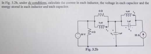 In Fig. 3.2b, under de conditions, calculate the current in each inductor, the voltage in each capacitor and the
energy stored in each inductor and each capacitor.
30 V
60
AM
Fig. 3.2b
8p
pl
10 A