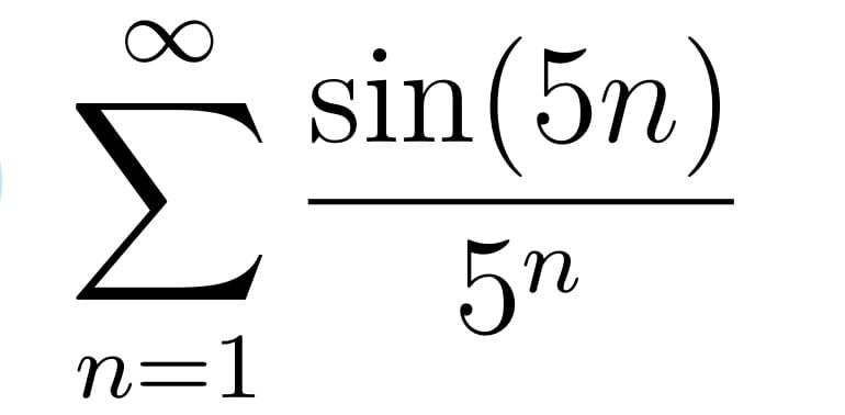 sin(5n)
Σ
5n
n=1
