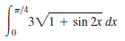 /4
3V1 + sin 2r dx
