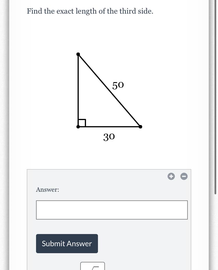 Find the exact length of the third side.
50
30
Answer:
Submit Answer
