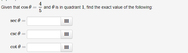 4
and 0 is in quadrant 1, find the exact value of the following:
Given that cos 0
sec 0
Csc e
cot 0
