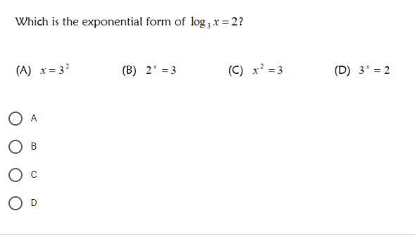 Which is the exponential form of log ;x = 2?
(A) x= 3?
(B) 2* = 3
(C) x' = 3
(D) 3* = 2
