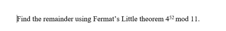 Find the remainder using Fermat's Little theorem 452 mod 11.
