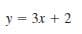 y = 3x + 2
