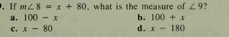 . If mL8 = x + 80, what is the measure of 29?
а. 100
c. x - 80
- х
b. 100 + X
d. x - 180
