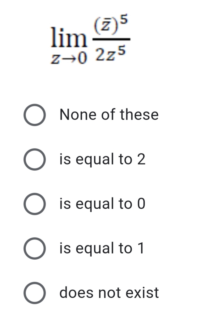 lim
(2)5
z→0 2z5
O None of these
is equal to 2
is equal to 0
is equal to 1
O does not exist
IN
