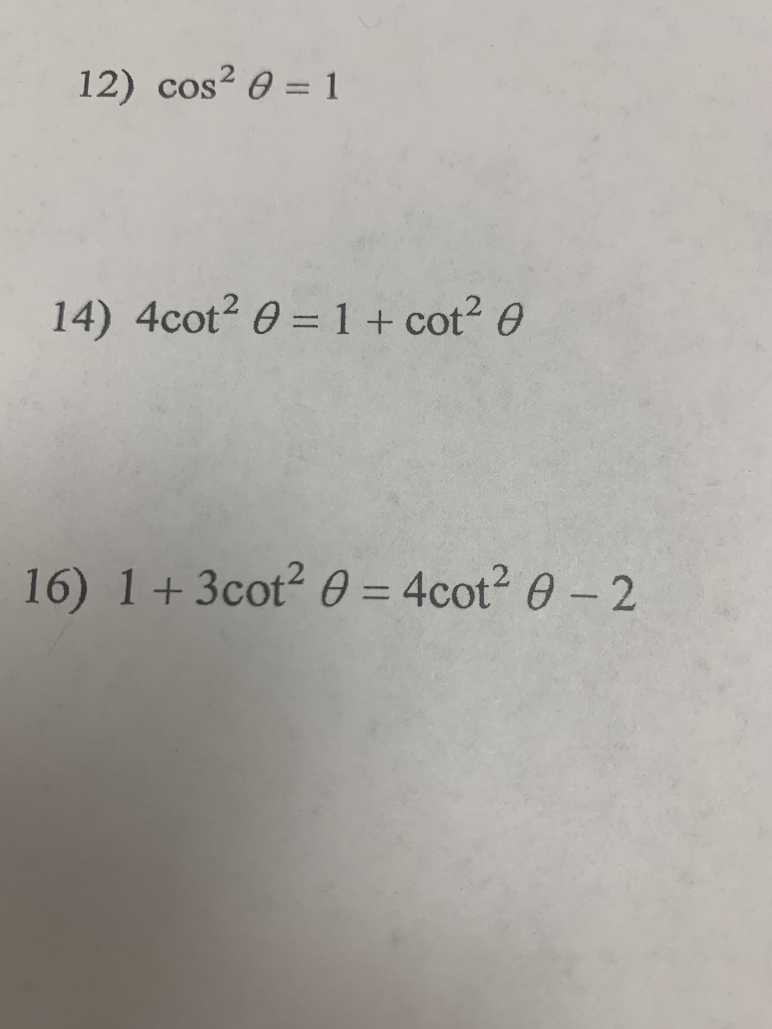 12) cos² 0 = 1
020
14) 4cot2 0 = 1+ cot? 0
16) 1+3cot2 0 = 4cot? 0-2
