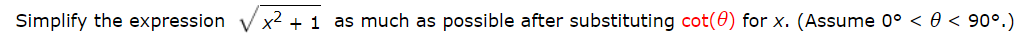 x2 1 as much as possible after substituting cot(0) for x. (Assume 0° < 0 < 90°.)
Simplify the expression
