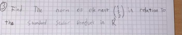 3 Find
the
The
Standard
norm
of element
Scalar Product in R
in relation To