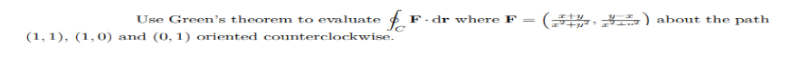 Use Green's theorem to evaluate fo F.dr where F =
(1, 1), (1,0) and (0, 1) oriented counterclockwise.
2+1/
31²²²²²2
) about the path