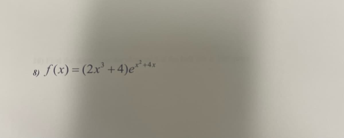 8) f(x) = (2x³ +4)ex² + 4x