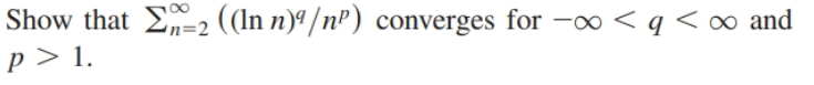 Show that E-2 ((In n)ª/n²) converges for -o < q <∞ and
p> 1.
n=2
