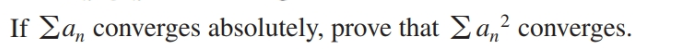 If Ea, converges absolutely, prove that Ea,² converges.
